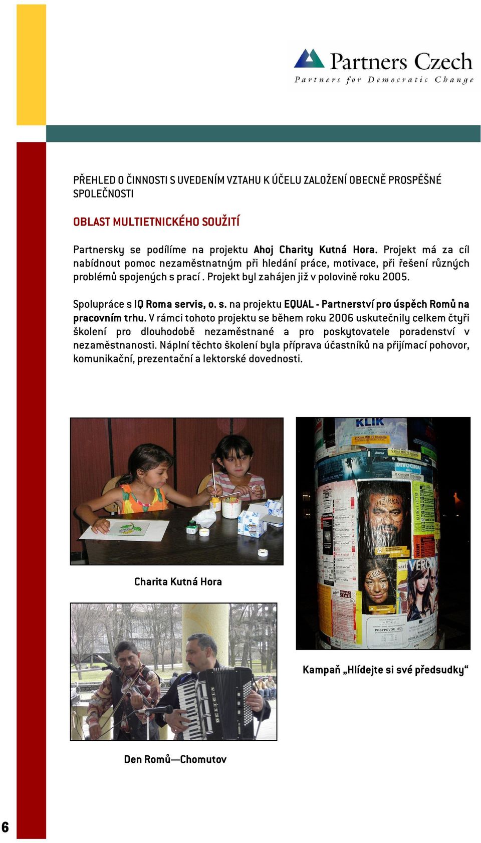 Spolupráce s IQ Roma servis, o. s. na projektu EQUAL - Partnerství pro úspěch Romů na pracovním trhu.