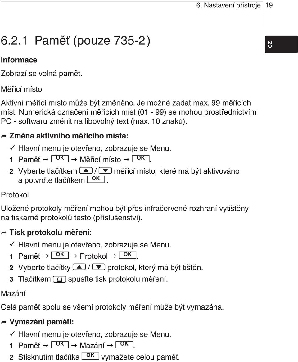 1 Paměť Měřicí místo. 2 Vyberte tlačítkem / měřicí místo, které má být aktivováno a potvrďte tlačítkem.