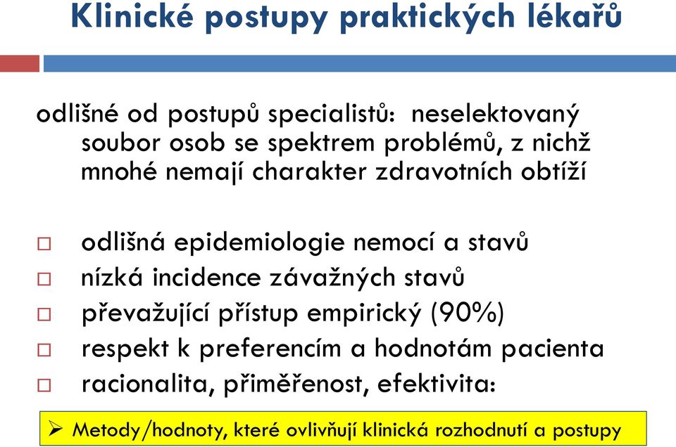 stavů nízká incidence závažných stavů převažující přístup empirický (90%) respekt k preferencím a