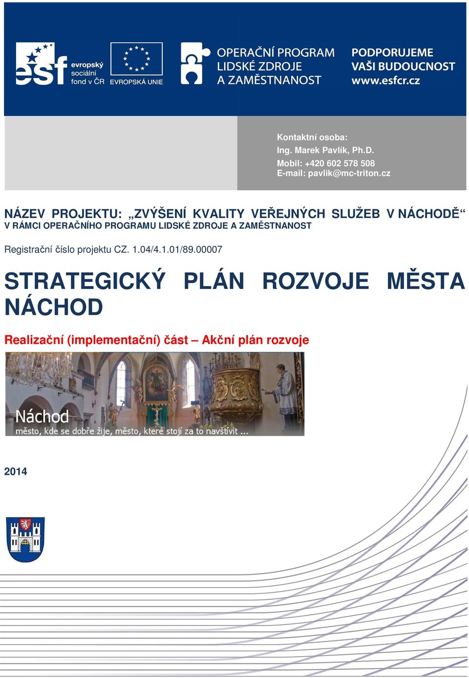 cz NÁZEV PROJEKTU: ZVÝŠENÍ KVALITY VEŘEJNÝCH SLUŽEB V NÁCHODĚ V RÁMCI OPERAČNÍHO