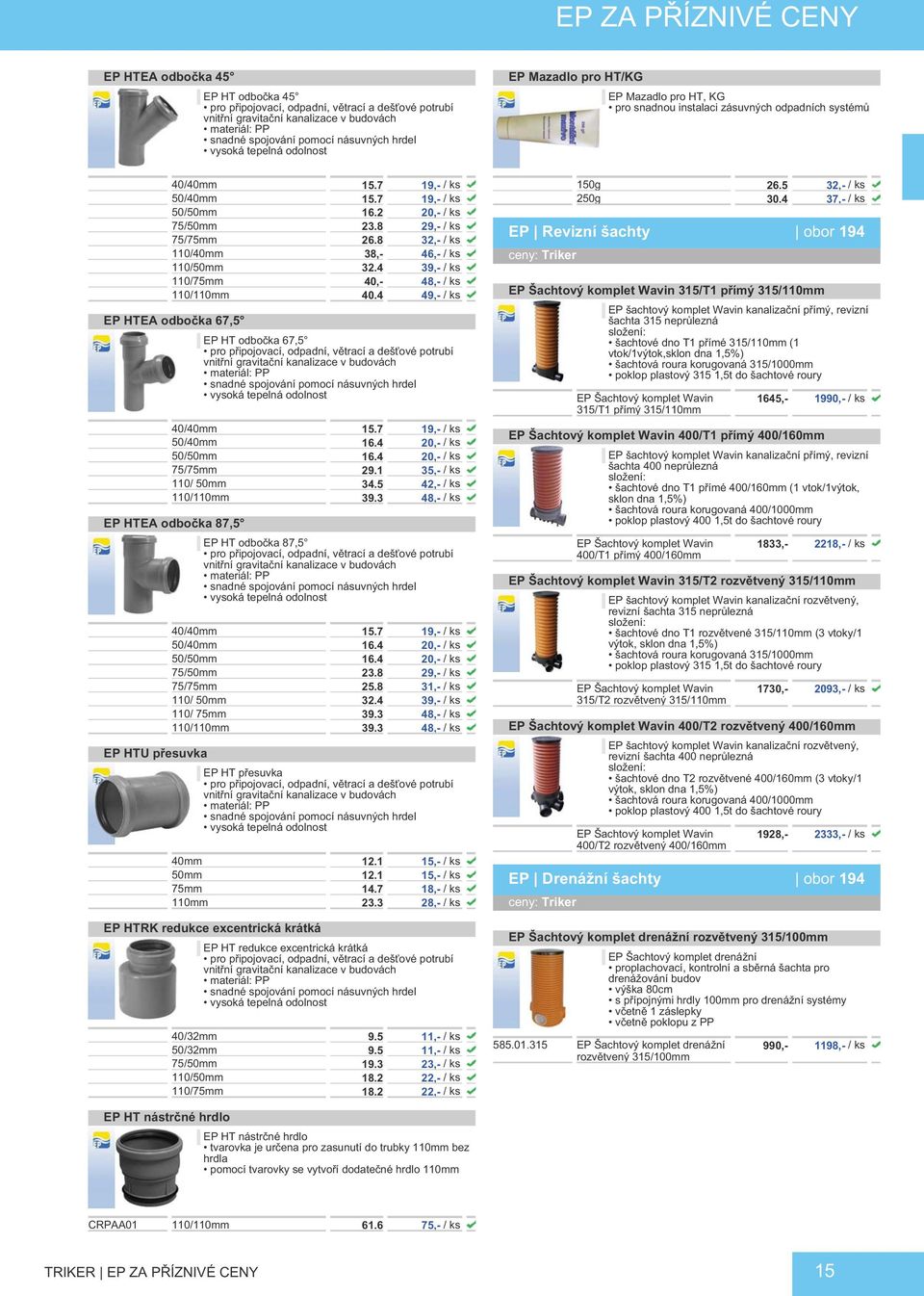 4 49,- / ks EP HTEA odbočka 67,5 EP HT odbočka 67,5 40/40mm 15.7 19,- / ks 50/40mm 16.4 20,- / ks 50/50mm 16.4 20,- / ks 75/75mm 29.1 35,- / ks 110/ 50mm 34.5 42,- / ks 110/110mm 39.