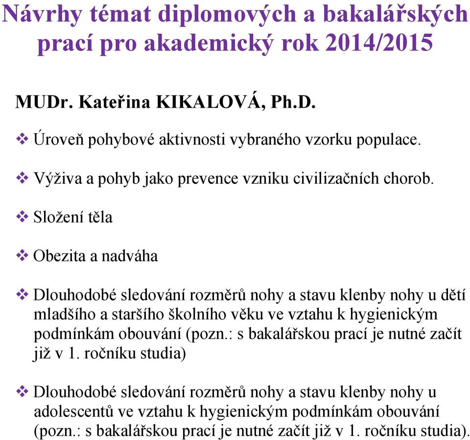 Složení těla Obezita a nadváha Dlouhodobé sledování rozměrů nohy a stavu klenby nohy u dětí mladšího a staršího školního věku ve vztahu k