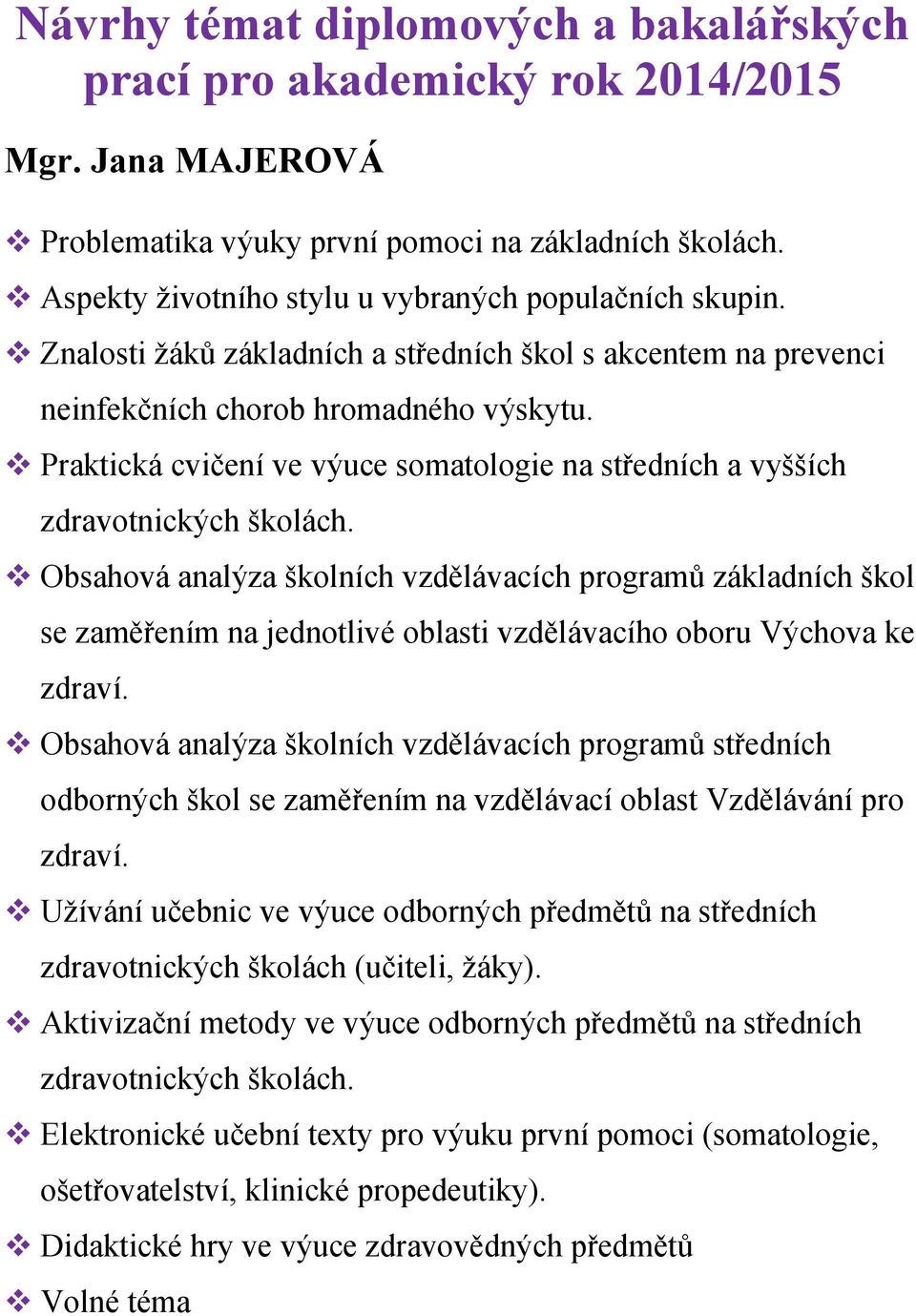 Obsahová analýza školních vzdělávacích programů základních škol se zaměřením na jednotlivé oblasti vzdělávacího oboru Výchova ke zdraví.