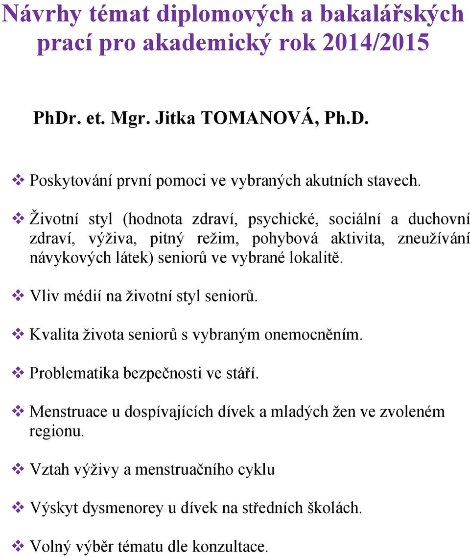 seniorů ve vybrané lokalitě. Vliv médií na životní styl seniorů. Kvalita života seniorů s vybraným onemocněním.