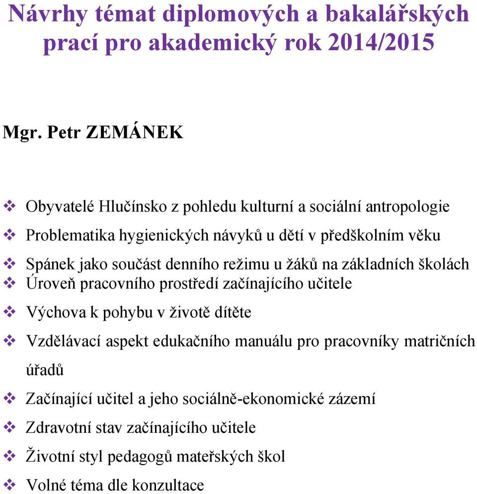 učitele Výchova k pohybu v životě dítěte Vzdělávací aspekt edukačního manuálu pro pracovníky matričních úřadů Začínající