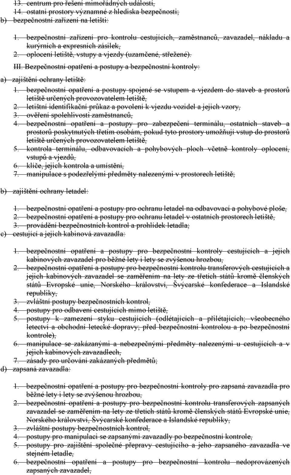 Bezpečnostní opatření a postupy a bezpečnostní kontroly: a) zajištění ochrany letiště: 1.