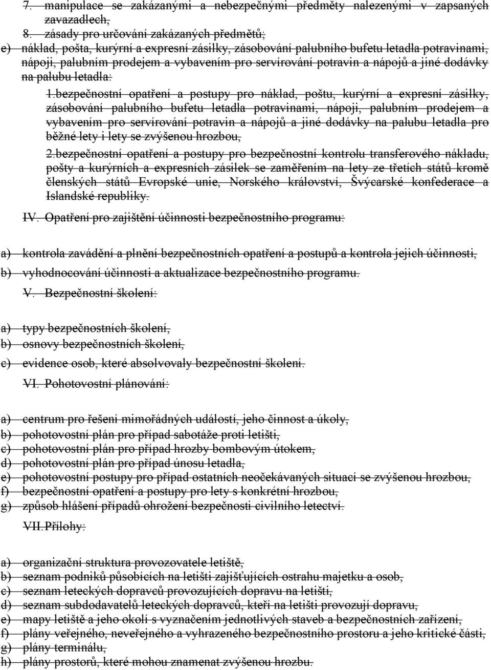 a nápojů a jiné dodávky na palubu letadla: 1.