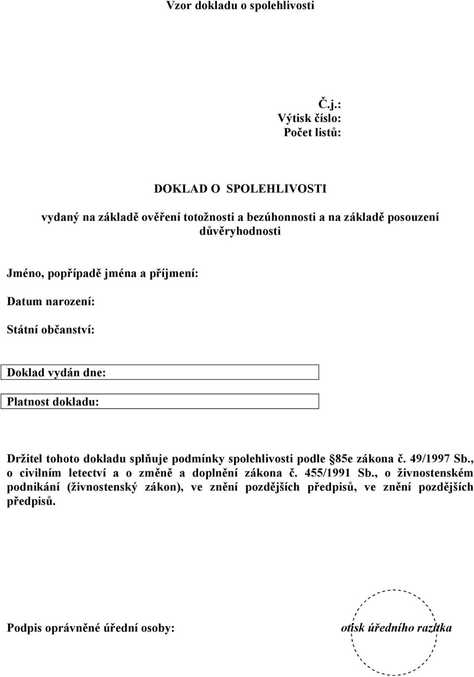 popřípadě jména a příjmení: Datum narození: Státní občanství: Doklad vydán dne: Platnost dokladu: Držitel tohoto dokladu splňuje podmínky