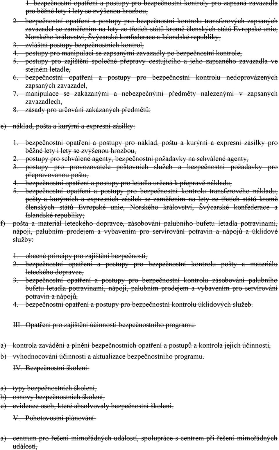 zapsaných zavazadel se zaměřením na lety ze třetích států kromě členských států Evropské unie, Norského království, Švýcarské konfederace a Islandské republiky, zvláštní postupy bezpečnostních