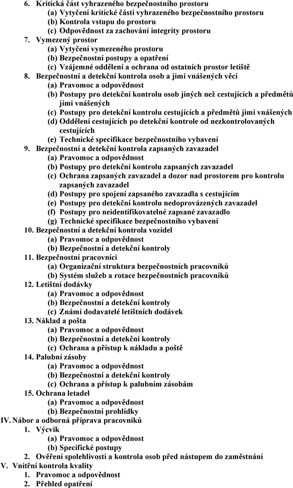 Bezpečnostní a detekční kontrola osob a jimi vnášených věcí (a) Pravomoc a odpovědnost (b) Postupy pro detekční kontrolu osob jiných než cestujících a předmětů jimi vnášených (c) Postupy pro detekční