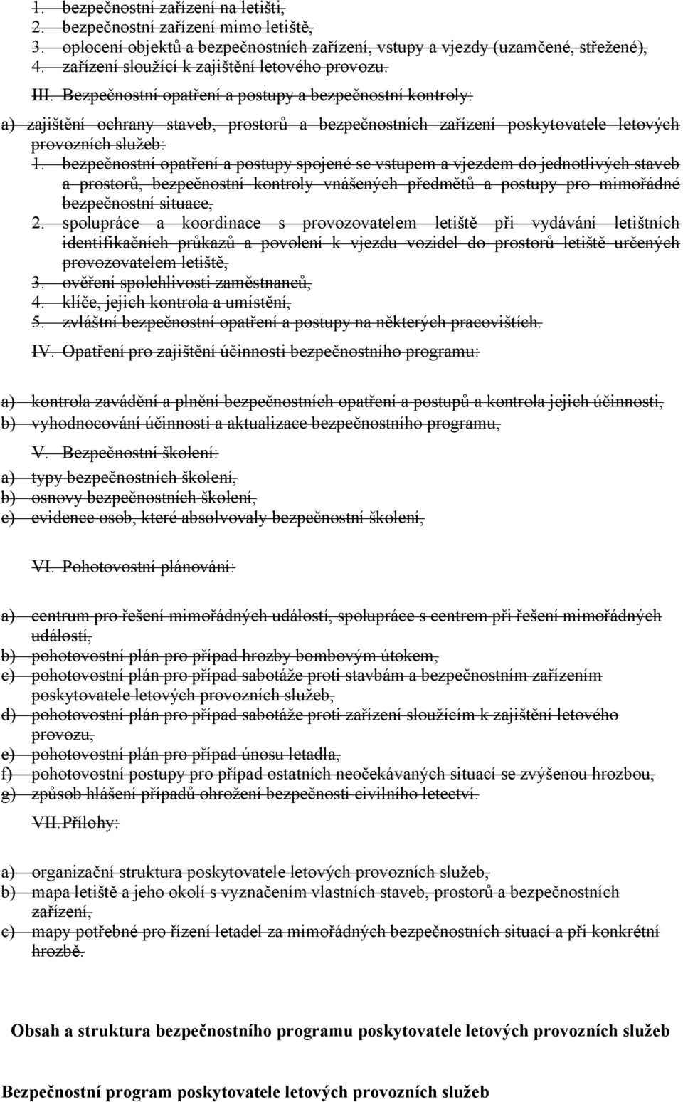 III. Bezpečnostní opatření a postupy a bezpečnostní kontroly: a) zajištění ochrany staveb, prostorů a bezpečnostních zařízení poskytovatele letových provozních služeb: 1.