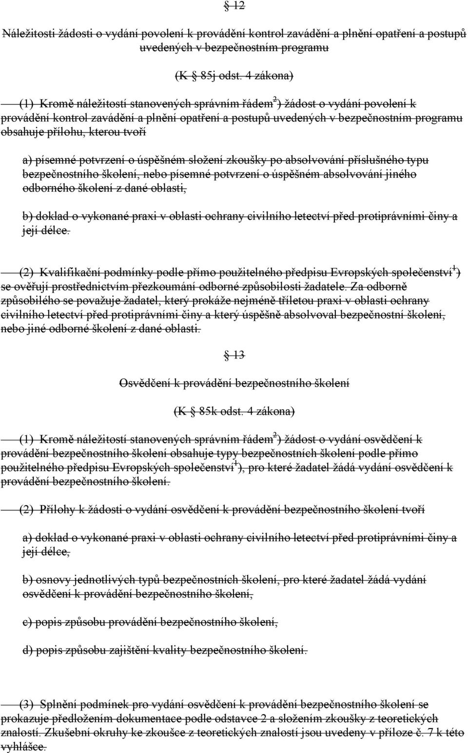 kterou tvoří a) písemné potvrzení o úspěšném složení zkoušky po absolvování příslušného typu bezpečnostního školení, nebo písemné potvrzení o úspěšném absolvování jiného odborného školení z dané