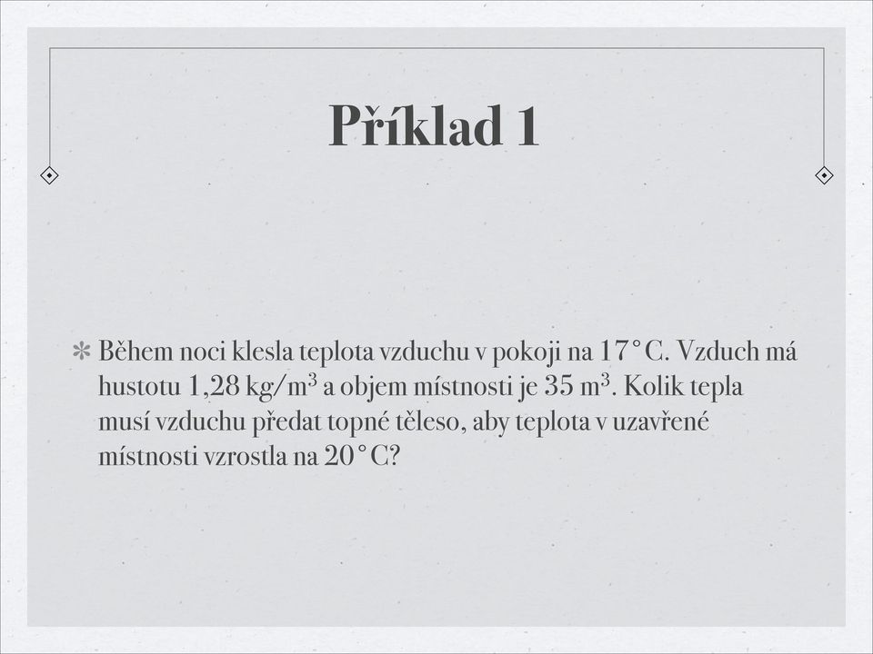 Vzduch má hustotu 1,28 kg/m 3 a objem místnosti je 35