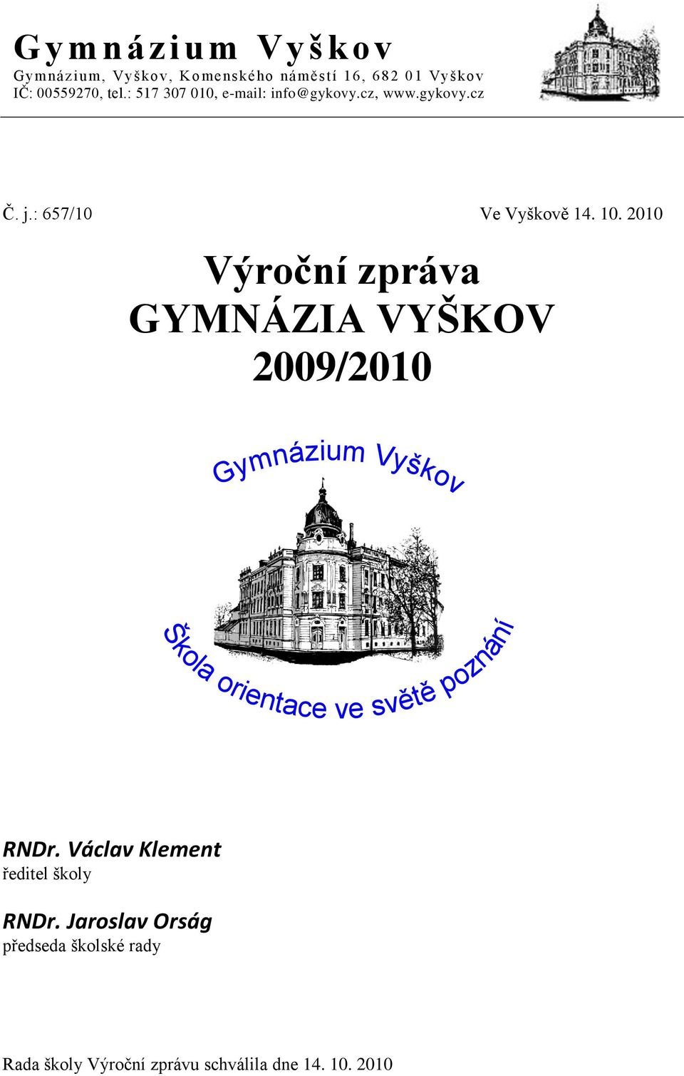 2010 Výroční zpráva GYMNÁZIA VYŠKOV 2009/2010 Gymnázium Vyškov Škola orientace ve světě poznání RNDr.