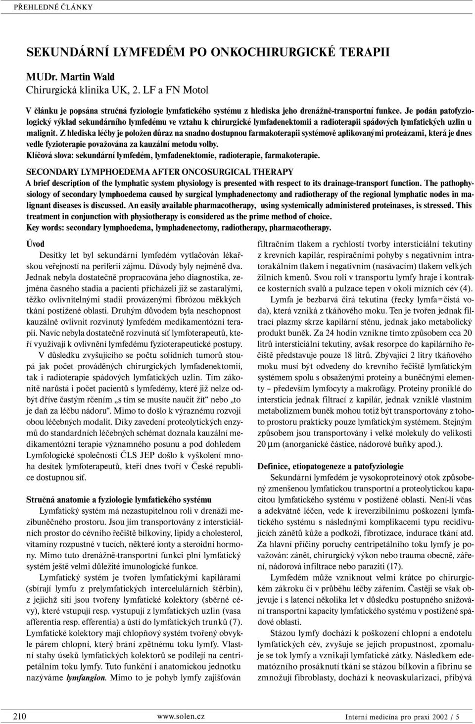 Je podán patofyziologický výklad sekundárního lymfedému ve vztahu k chirurgické lymfadenektomii a radioterapii spádových lymfatických uzlin u malignit.