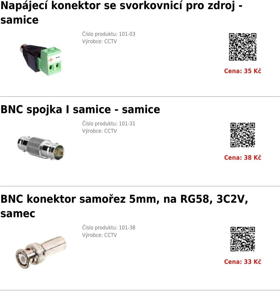 produktu: 101-31 Výrobce: CCTV Cena: 38 Kč BNC konektor samořez