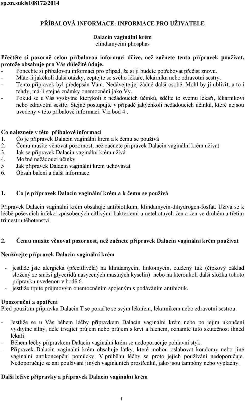 protože obsahuje pro Vás důležité údaje. - Ponechte si příbalovou informaci pro případ, že si ji budete potřebovat přečíst znovu.