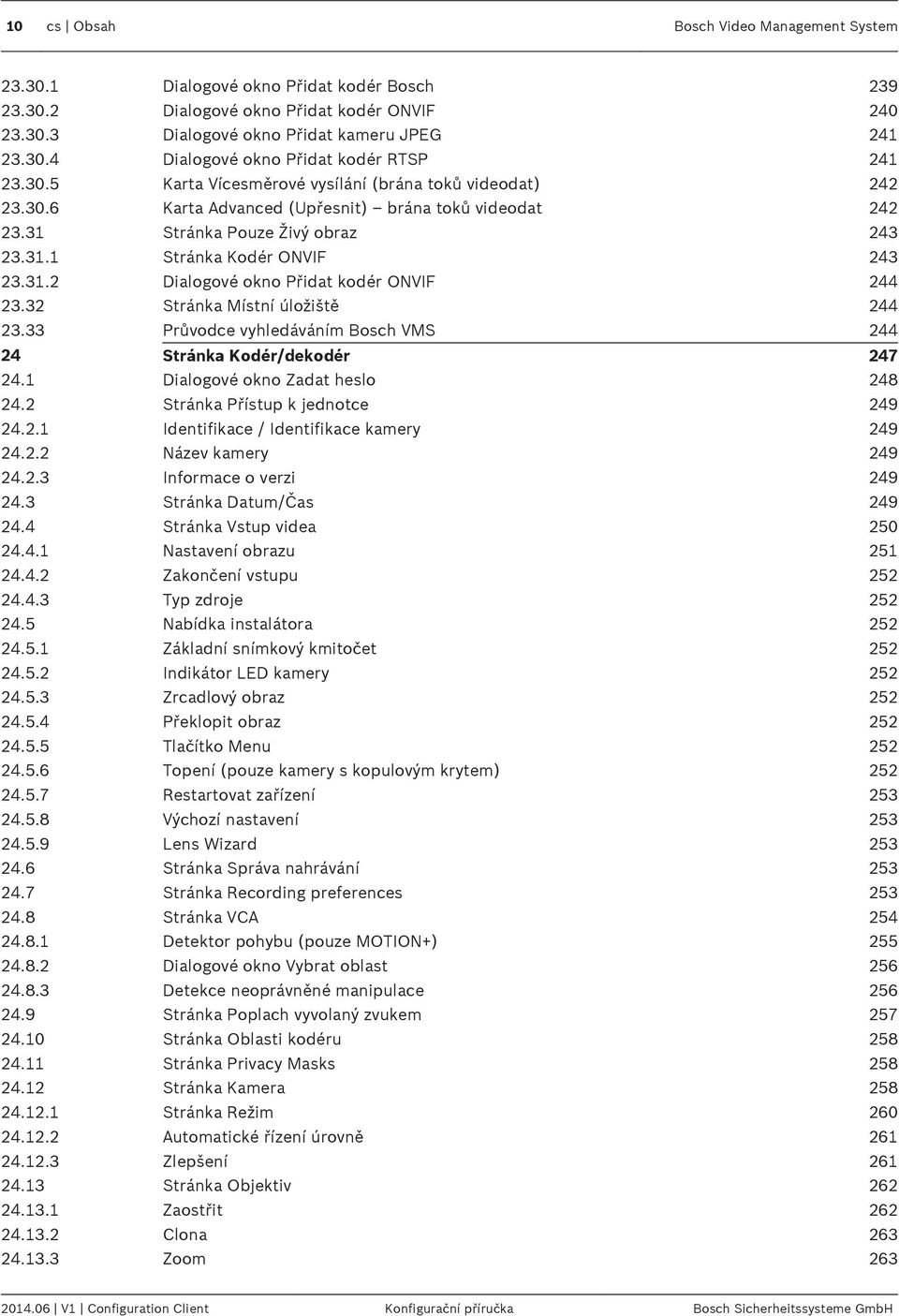 32 Stránka Místní úložiště 244 23.33 Průvodce vyhledáváním Bosch VMS 244 24 Stránka Kodér/dekodér 247 24.1 Dialogové okno Zadat heslo 248 24.2 Stránka Přístup k jednotce 249 24.2.1 Identifikace / Identifikace kamery 249 24.