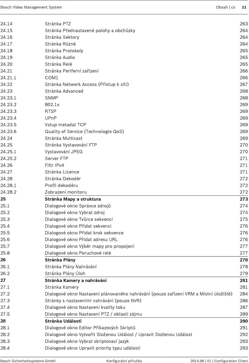 1x 269 24.23.3 RTSP 269 24.23.4 UPnP 269 24.23.5 Vstup metadat TCP 269 24.23.6 Quality of Service (Technologie QoS) 269 24.24 Stránka Multicast 269 24.25 Stránka Vystavování FTP 270 24.25.1 Vystavování JPEG 270 24.