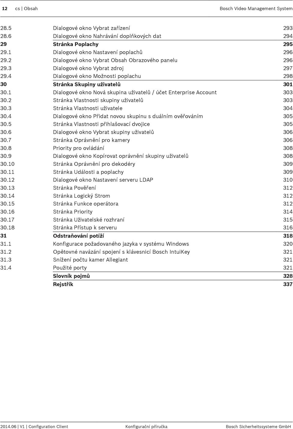 4 Dialogové okno Možnosti poplachu 298 30 Stránka Skupiny uživatelů 301 30.1 Dialogové okno Nová skupina uživatelů / účet Enterprise Account 303 30.2 Stránka Vlastnosti skupiny uživatelů 303 30.