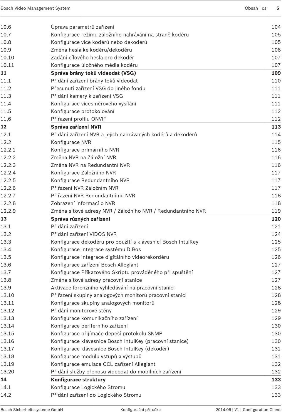 1 Přidání zařízení brány toků videodat 110 11.2 Přesunutí zařízení VSG do jiného fondu 111 11.3 Přidání kamery k zařízení VSG 111 11.4 Konfigurace vícesměrového vysílání 111 11.