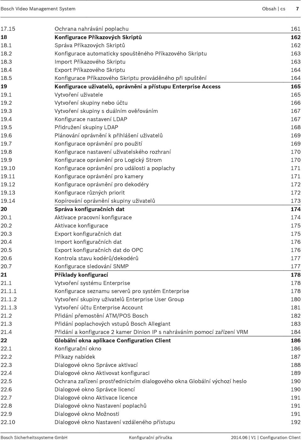 5 Konfigurace Příkazového Skriptu prováděného při spuštění 164 19 Konfigurace uživatelů, oprávnění a přístupu Enterprise Access 165 19.1 Vytvoření uživatele 165 19.