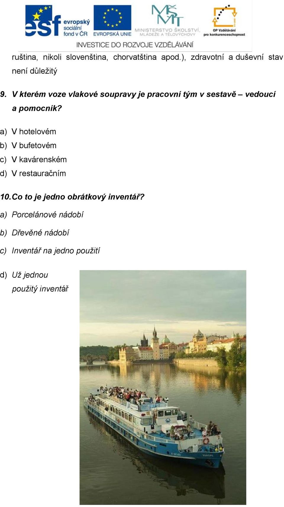 a) V hotelovém b) V bufetovém c) V kavárenském d) V restauračním 10.