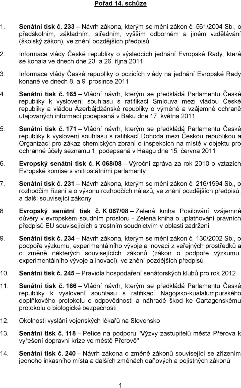 Informace vlády České republiky o výsledcích jednání Evropské Rady, která se konala ve dnech dne 23. a 26. října 2011 3.