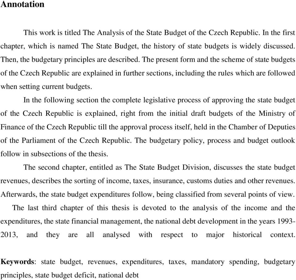 The present form and the scheme of state budgets of the Czech Republic are explained in further sections, including the rules which are followed when setting current budgets.