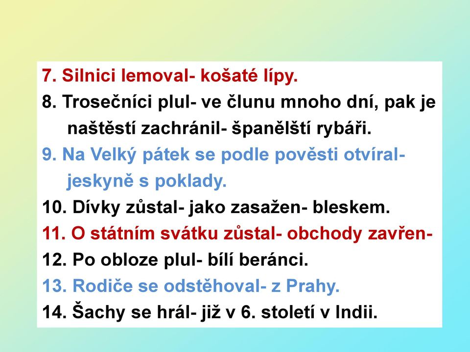 Na Velký pátek se podle pověsti otvíraljeskyně s poklady. 10.