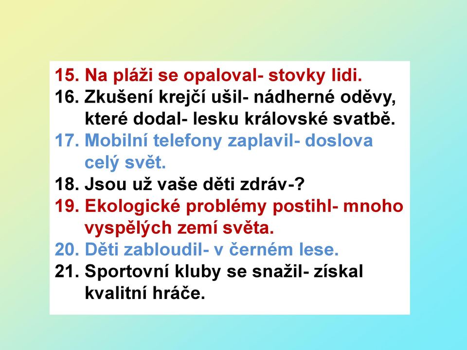 Mobilní telefony zaplavil- doslova celý svět. 18. Jsou už vaše děti zdráv-? 19.