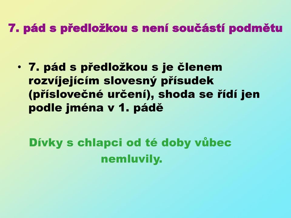 přísudek (příslovečné určení), shoda se řídí jen