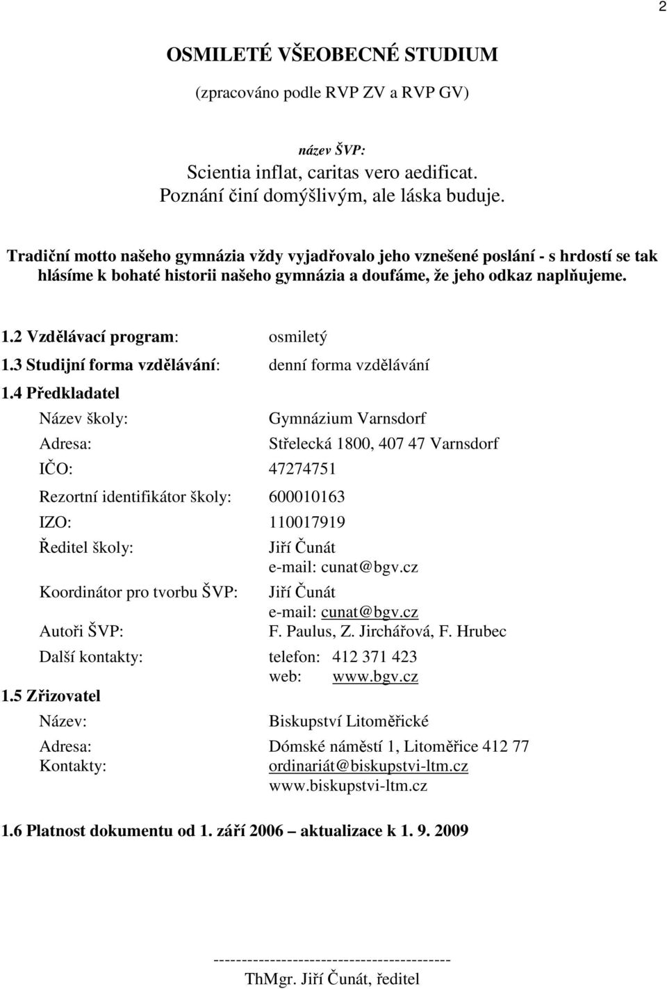 2 Vzdělávací program: osmiletý 1.3 Studijní forma vzdělávání: denní forma vzdělávání 1.