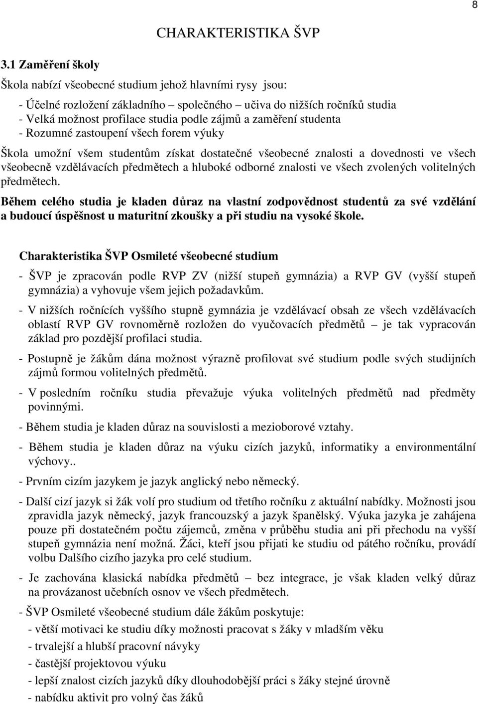 a hluboké odborné znalosti ve všech zvolených volitelných předmětech.