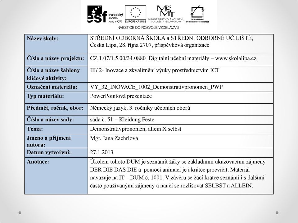 cz III/ 2- Inovace a zkvalitnění výuky prostřednictvím ICT VY_32_INOVACE_1002_Demonstrativpronomen_PWP PowerPointová prezentace Německý jazyk, 3.