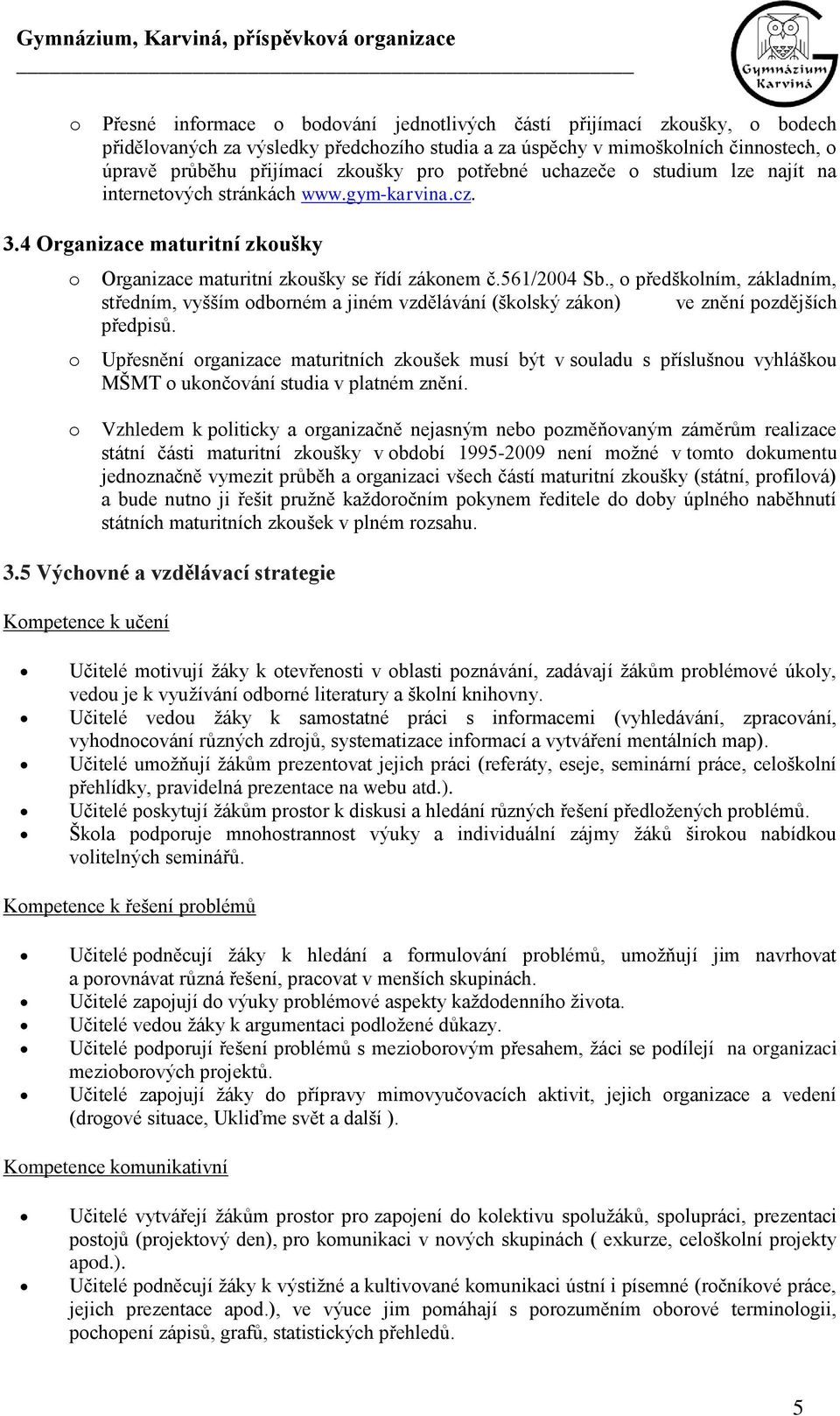 , předšklním, základním, středním, vyšším dbrném a jiném vzdělávání (šklský zákn) ve znění pzdějších předpisů.