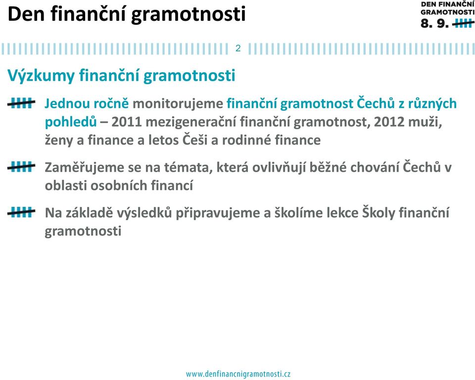 Češi a rodinné finance Zaměřujeme se na témata, která ovlivňují běžné chování Čechů v