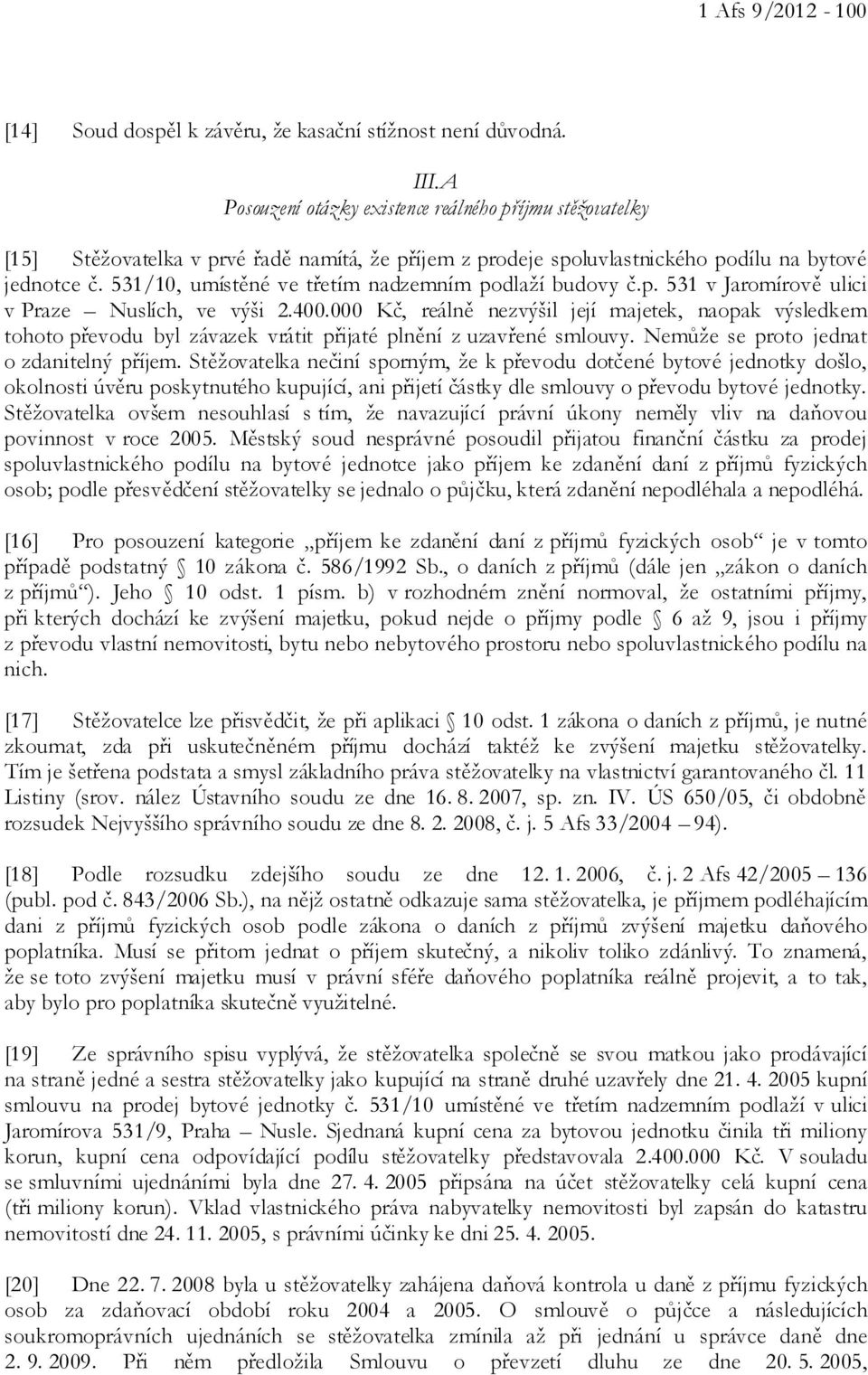 531/10, umístěné ve třetím nadzemním podlaží budovy č.p. 531 v Jaromírově ulici v Praze Nuslích, ve výši 2.400.