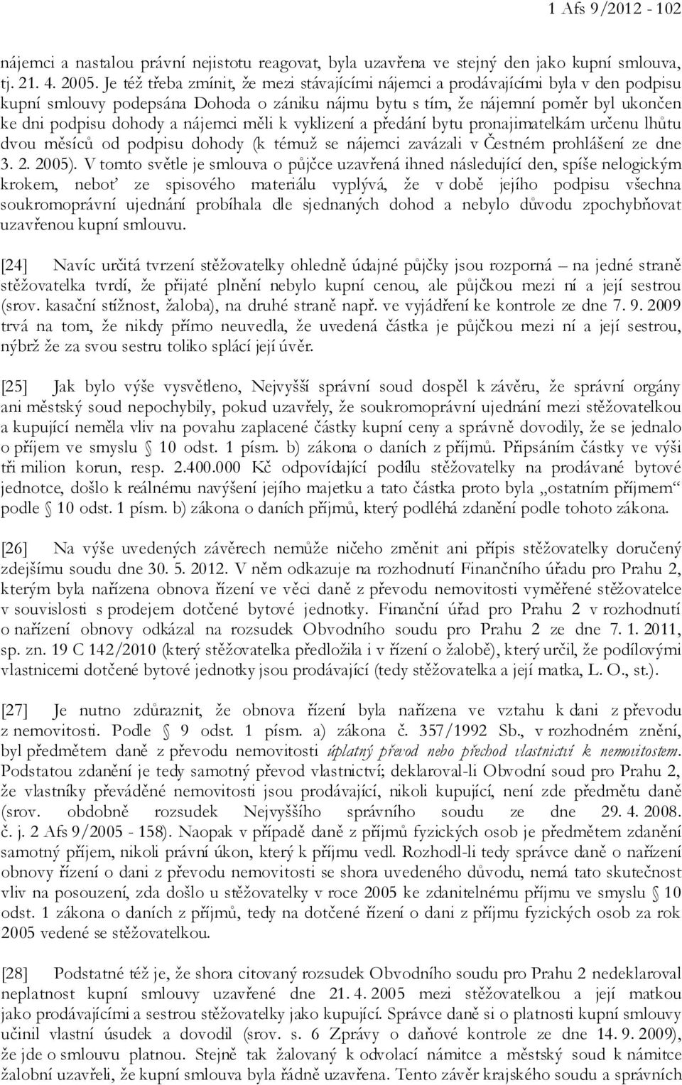 nájemci měli k vyklizení a předání bytu pronajimatelkám určenu lhůtu dvou měsíců od podpisu dohody (k témuž se nájemci zavázali v Čestném prohlášení ze dne 3. 2. 2005).