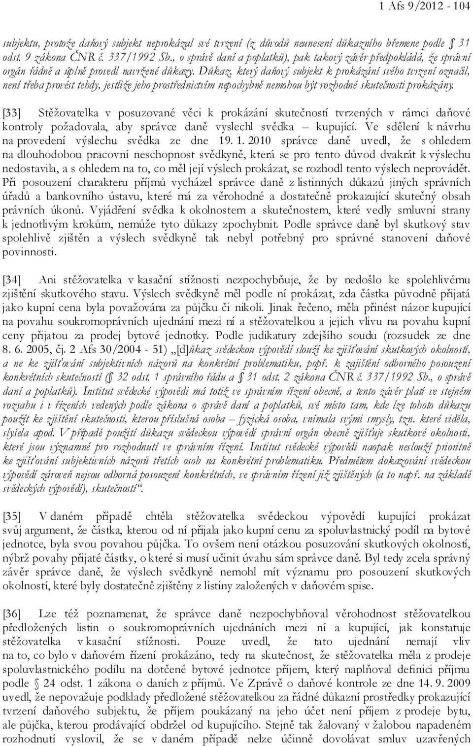 Důkaz, který daňový subjekt k prokázání svého tvrzení označil, není třeba provést tehdy, jestliže jeho prostřednictvím nepochybně nemohou být rozhodné skutečnosti prokázány.