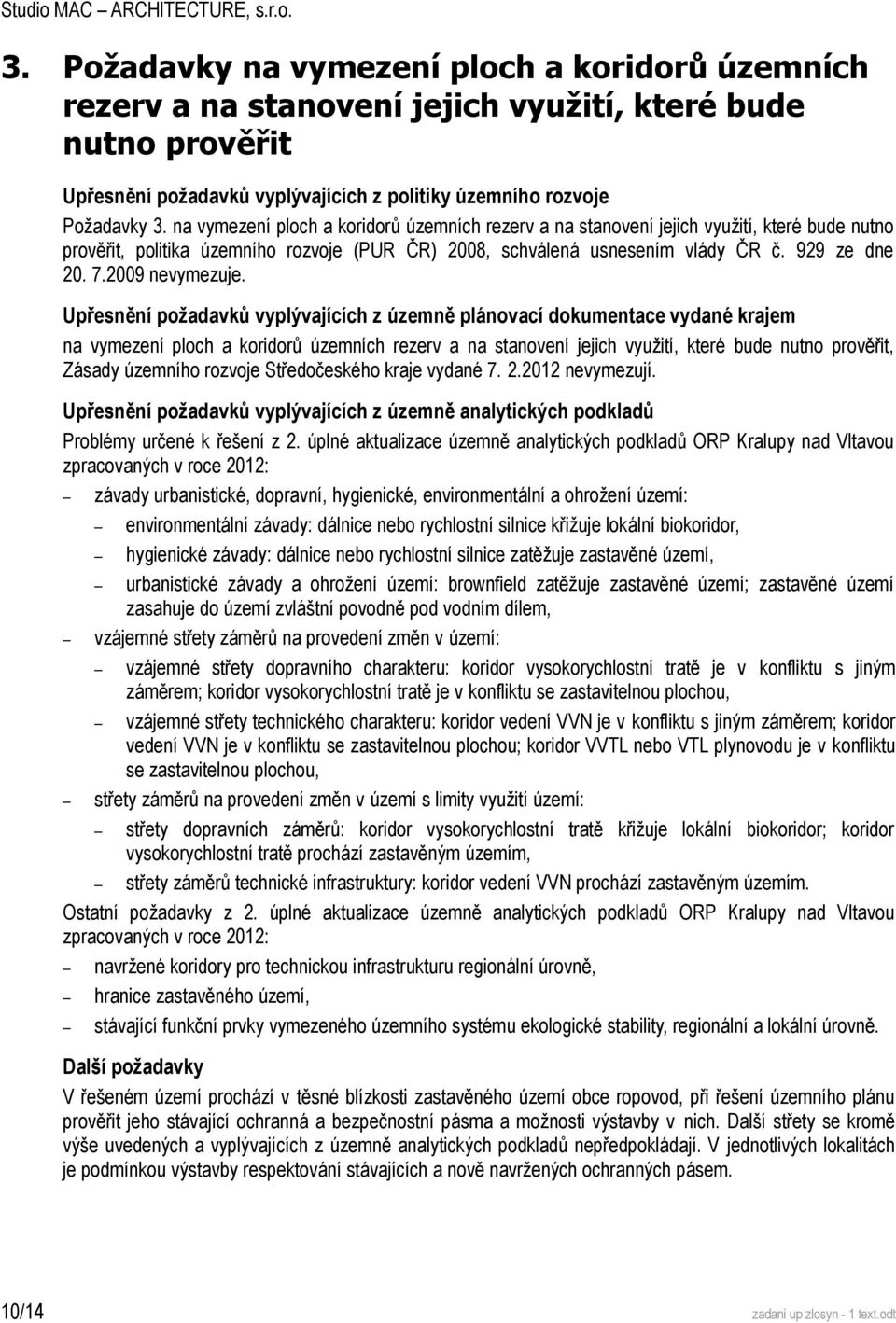 na vymezení ploch a koridorů územních rezerv a na stanovení jejich využití, které bude nutno prověřit, politika územního rozvoje (PUR ČR) 2008, schválená usnesením vlády ČR č. 929 ze dne 20. 7.