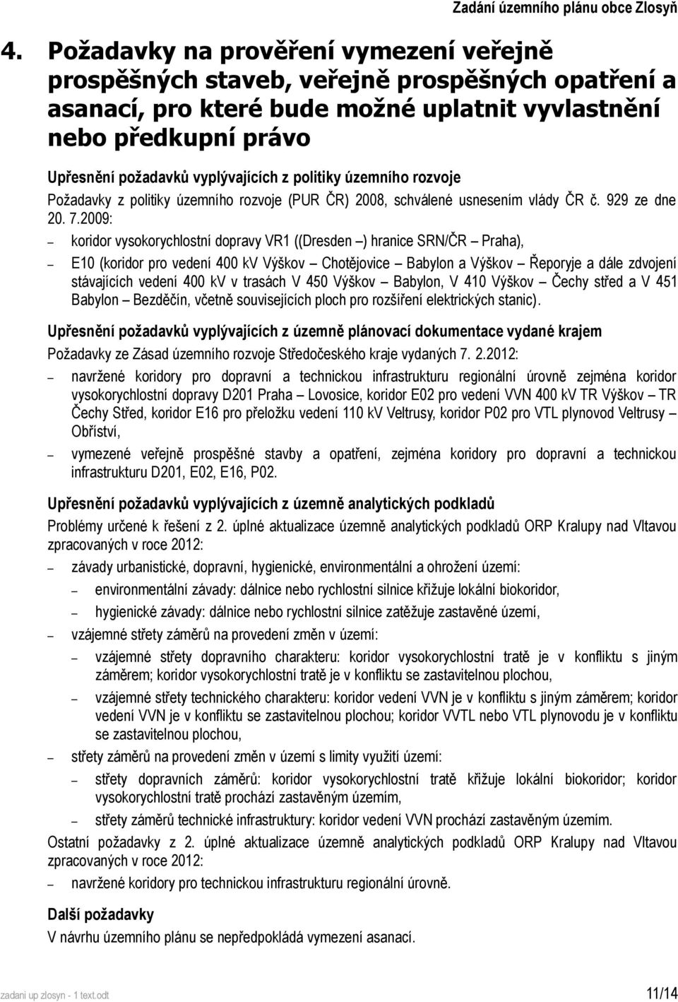 politiky územního rozvoje Požadavky z politiky územního rozvoje (PUR ČR) 2008, schválené usnesením vlády ČR č. 929 ze dne 20. 7.