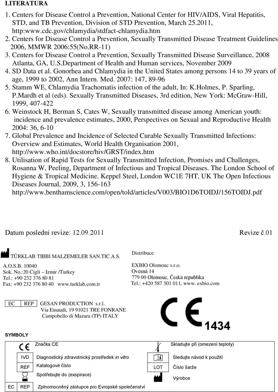 Centers for Disease Control a Prevention, Sexually Transmitted Disease Surveillance, 2008 Atlanta, GA, U.S.Department of Health and Human services, November 2009 4. SD Data et al.
