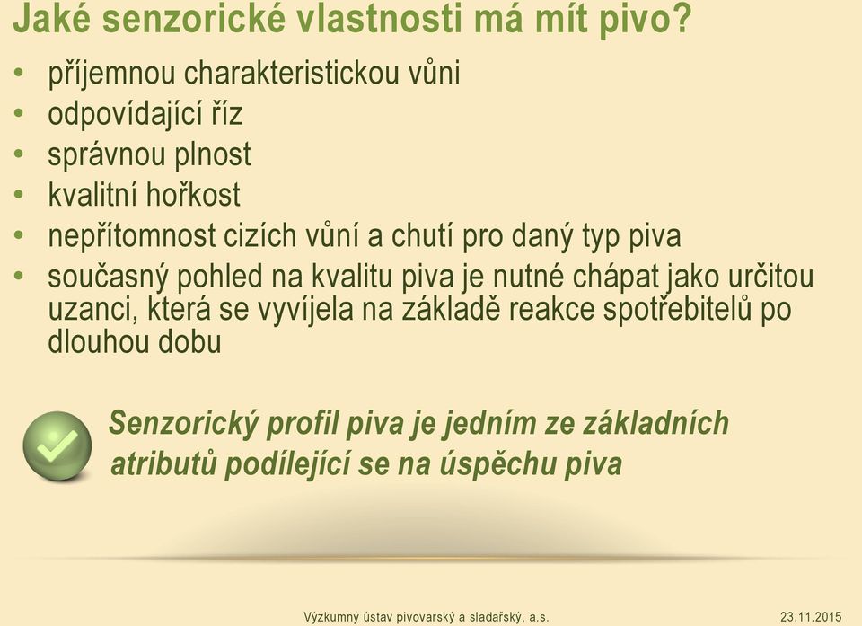 cizích vůní a chutí pro daný typ piva současný pohled na kvalitu piva je nutné chápat jako určitou