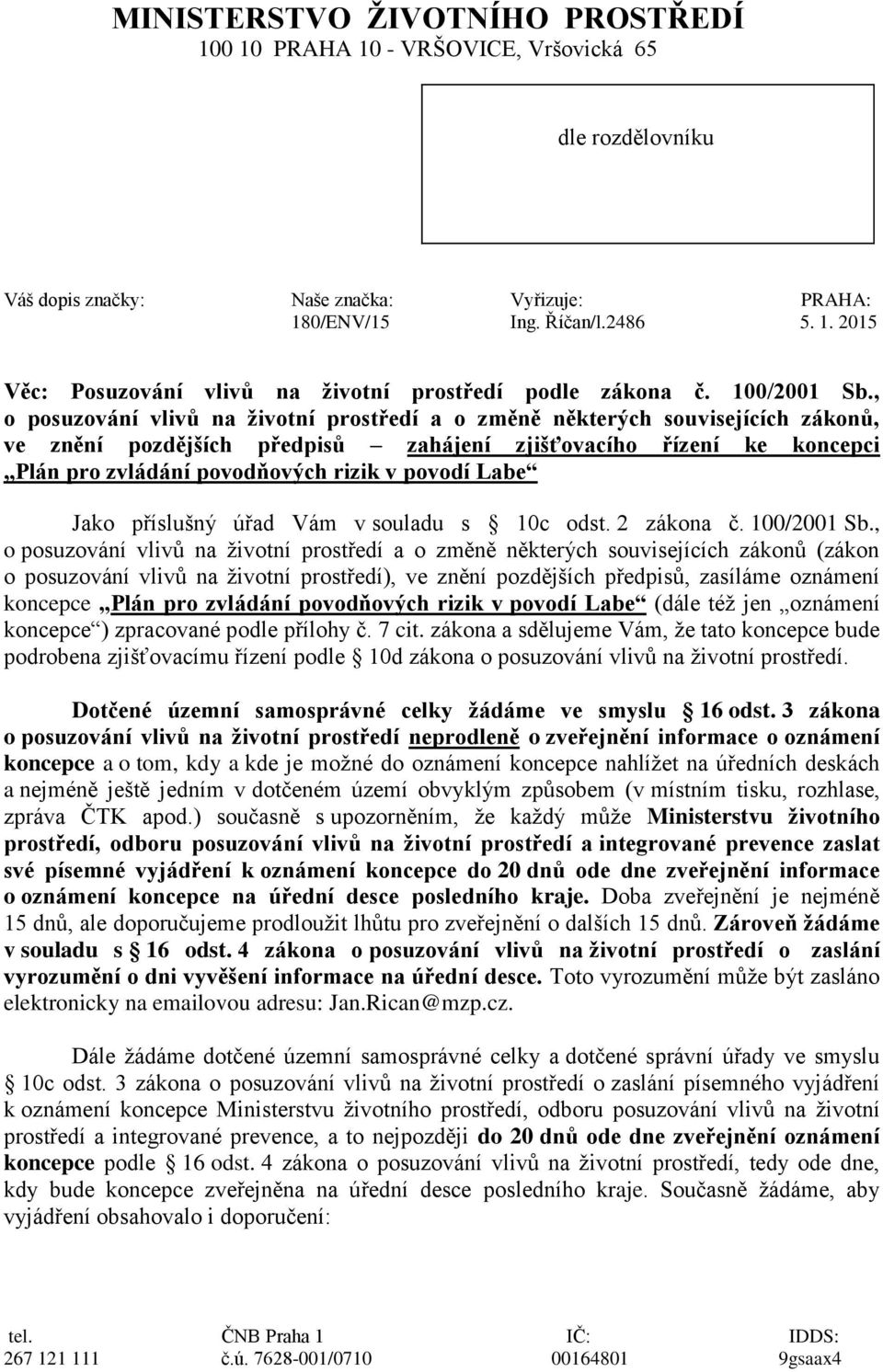 , o posuzování vlivů na životní prostředí a o změně některých souvisejících zákonů, ve znění pozdějších předpisů zahájení zjišťovacího řízení ke koncepci Plán pro zvládání povodňových rizik v povodí