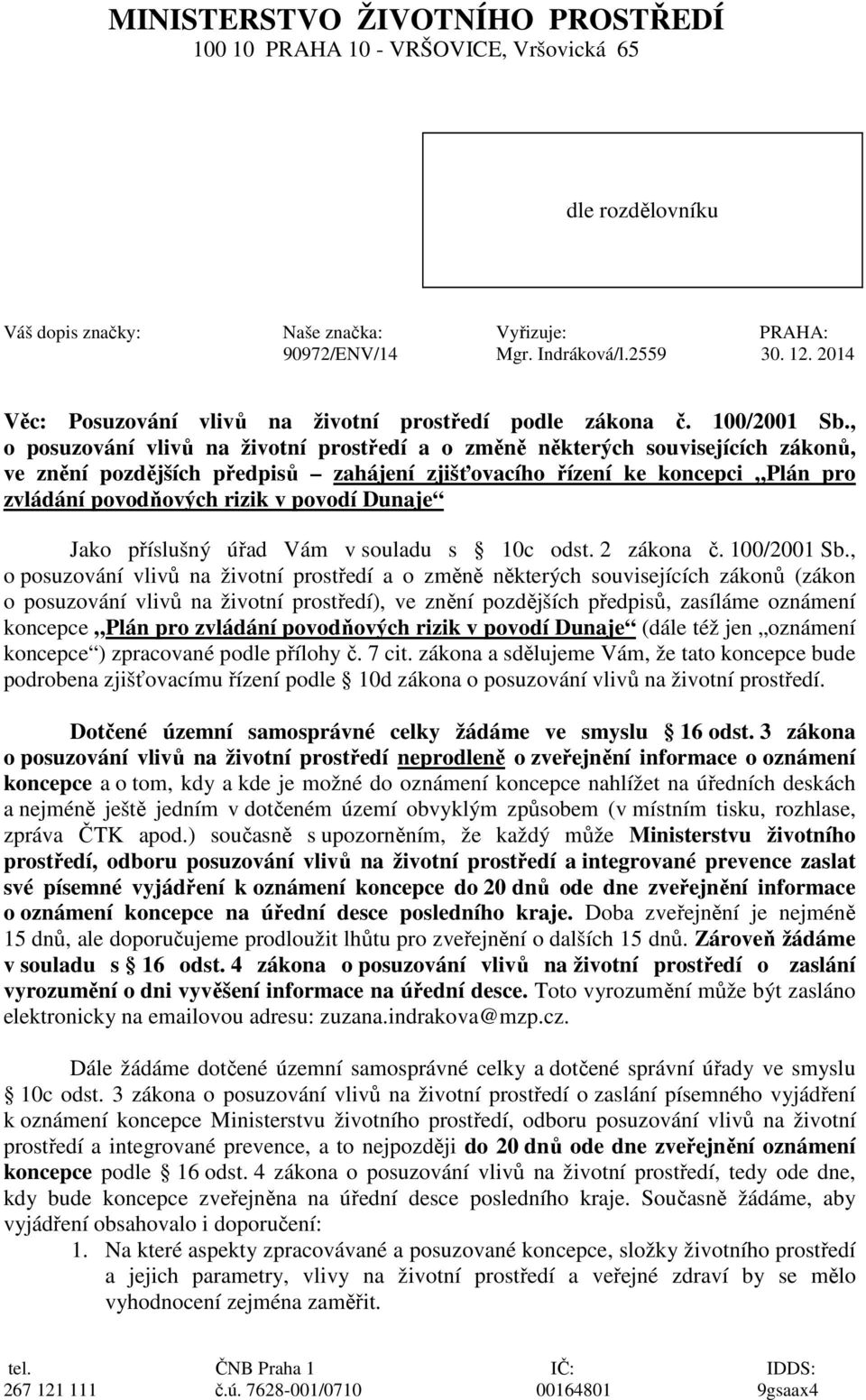 , o posuzování vlivů na životní prostředí a o změně některých souvisejících zákonů, ve znění pozdějších předpisů zahájení zjišťovacího řízení ke koncepci Plán pro zvládání povodňových rizik v povodí