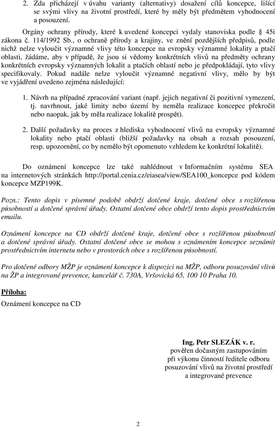 , o ochraně přírody a krajiny, ve znění pozdějších předpisů, podle nichž nelze vyloučit významné vlivy této koncepce na evropsky významné lokality a ptačí oblasti, žádáme, aby v případě, že jsou si