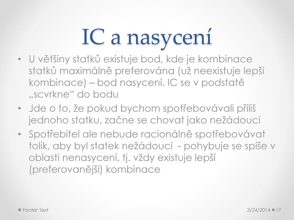 IC se v podstatě scvrkne do bodu Jde o to, že pokud bychom spotřebovávali příliš jednoho statku, začne se chovat