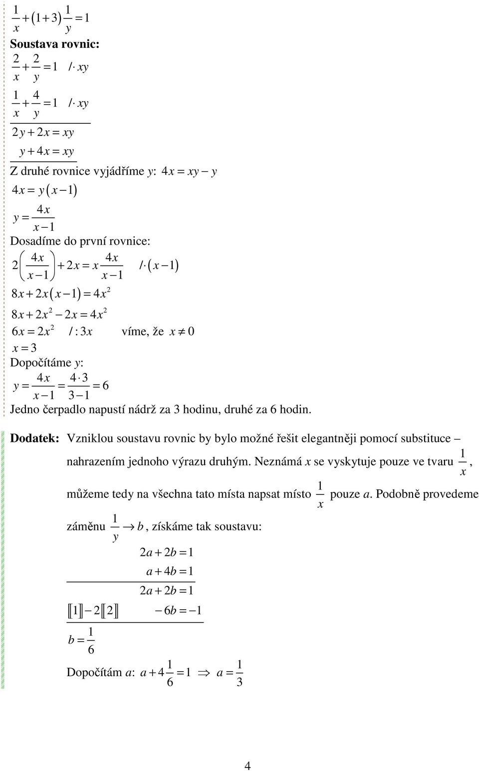 Dodatek: Vzniklou soustavu rovnic by bylo možné řešit elegantněji pomocí substituce nahrazením jednoho výrazu druhým.