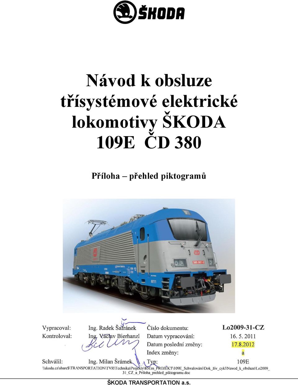 2011 Datum poslední změny: 17.8.2012 Index změny: a Schválil: Ing. Milan Šrámek Typ: 109E \\skoda.